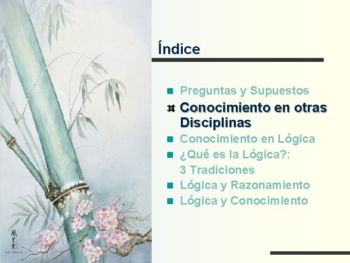 Índice Preguntas y Supuestos Conocimiento en otras Disciplinas Conocimiento en Lógica ¿Qué es la