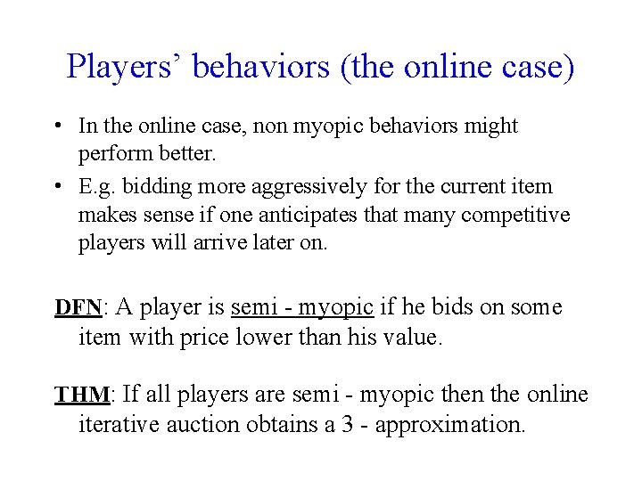 Players’ behaviors (the online case) • In the online case, non myopic behaviors might