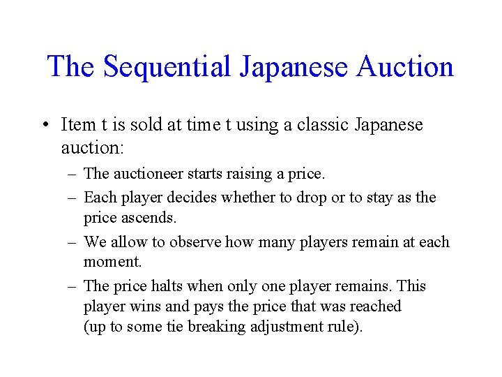 The Sequential Japanese Auction • Item t is sold at time t using a