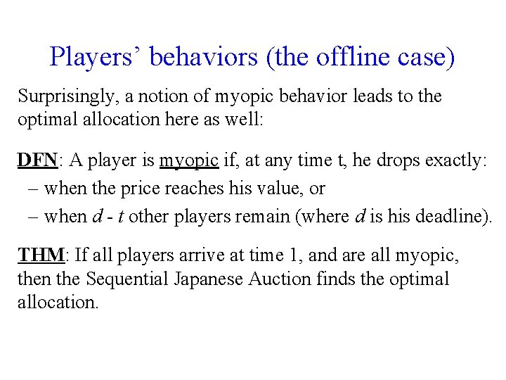 Players’ behaviors (the offline case) Surprisingly, a notion of myopic behavior leads to the