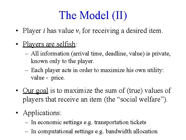 The Model (II) • Player i has value vi for receiving a desired item.