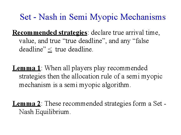 Set - Nash in Semi Myopic Mechanisms Recommended strategies: declare true arrival time, value,