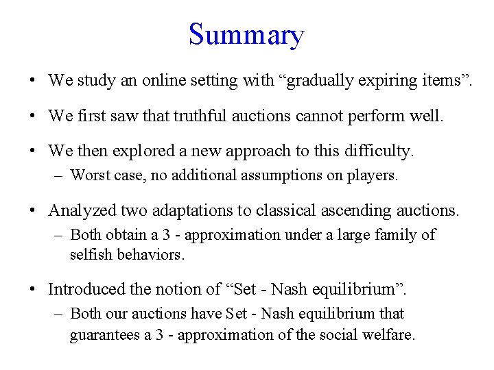 Summary • We study an online setting with “gradually expiring items”. • We first