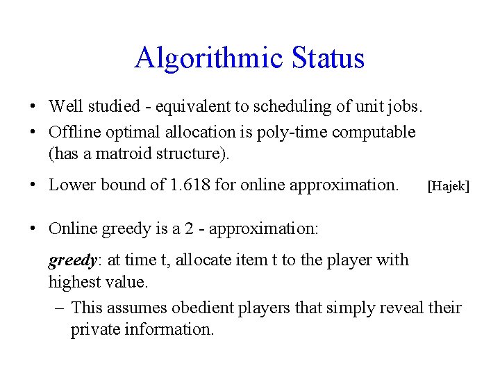 Algorithmic Status • Well studied - equivalent to scheduling of unit jobs. • Offline