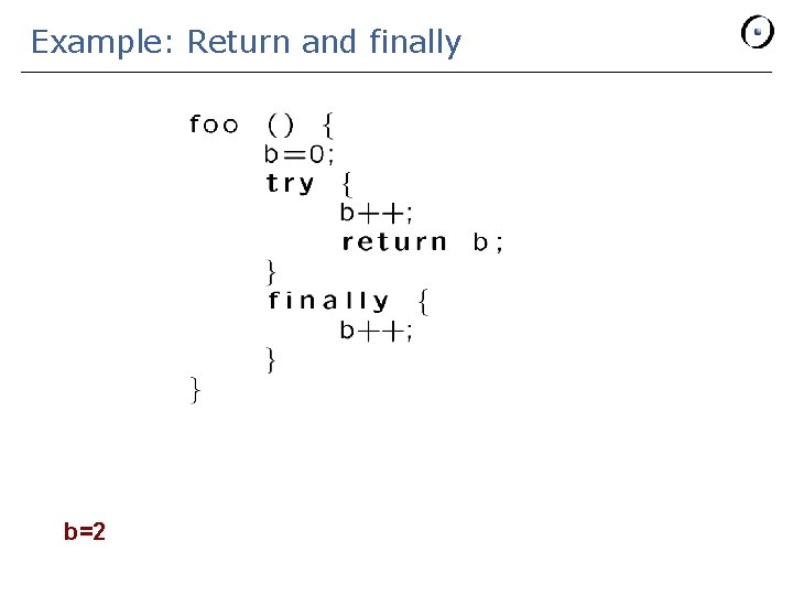 Example: Return and finally return= ? return=1 b=? b=2 