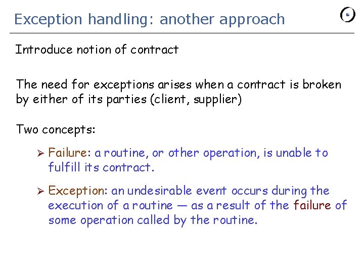 Exception handling: another approach Introduce notion of contract The need for exceptions arises when