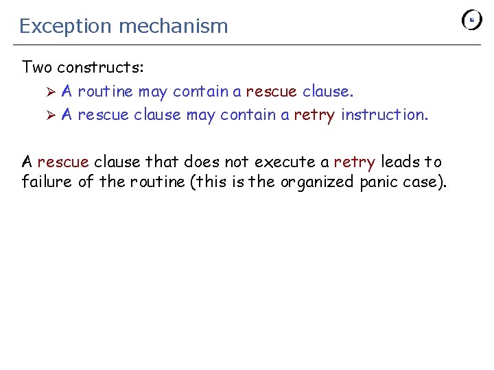 Exception mechanism Two constructs: Ø A routine may contain a rescue clause. Ø A