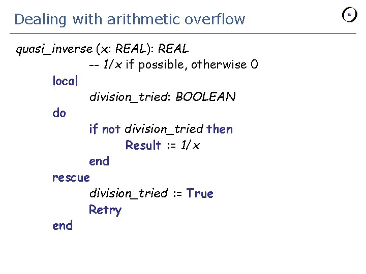 Dealing with arithmetic overflow quasi_inverse (x: REAL): REAL -- 1/x if possible, otherwise 0