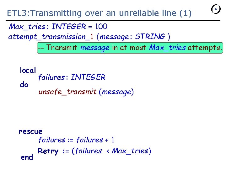 ETL 3: Transmitting over an unreliable line (1) Max_tries : INTEGER = 100 attempt_transmission_1