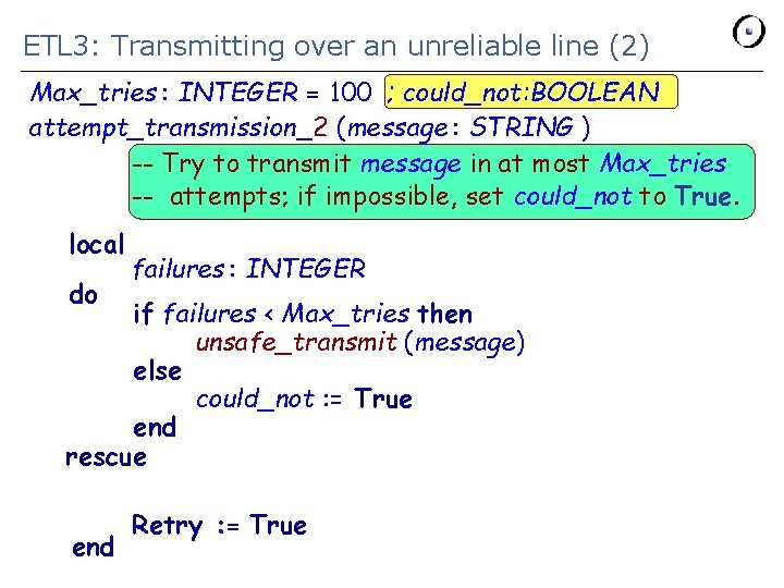 ETL 3: Transmitting over an unreliable line (2) Max_tries : INTEGER = 100 ;