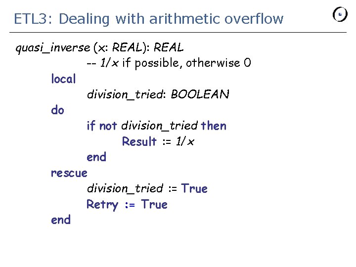 ETL 3: Dealing with arithmetic overflow quasi_inverse (x: REAL): REAL -- 1/x if possible,