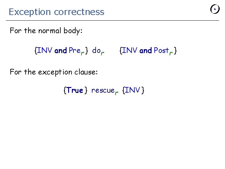 Exception correctness For the normal body: {INV and Prer } dor {INV and Postr