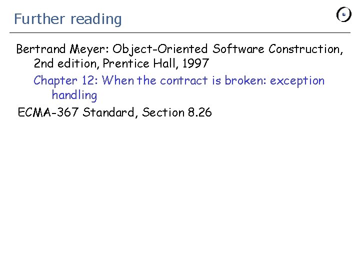 Further reading Bertrand Meyer: Object-Oriented Software Construction, 2 nd edition, Prentice Hall, 1997 Chapter