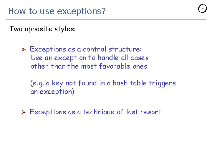 How to use exceptions? Two opposite styles: Ø Exceptions as a control structure: Use