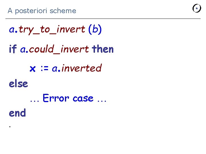 A posteriori scheme a. try_to_invert (b) if a. could_invert then else x : =