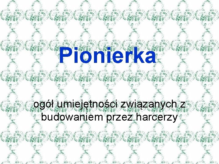 Pionierka ogół umiejętności związanych z budowaniem przez harcerzy 