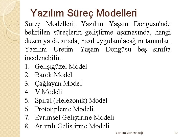 Yazılım Süreç Modelleri, Yazılım Yaşam Döngüsü'nde belirtilen süreçlerin geliştirme aşamasında, hangi düzen ya da