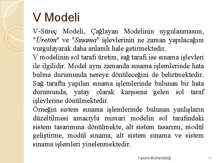 V Modeli V-Süreç Modeli, Çağlayan Modelinin uygulanmasını, "Üretim" ve "Sınama" işlevlerinin ne zaman yapılacağını