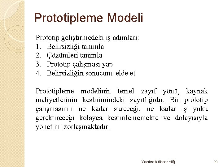 Prototipleme Modeli Prototip geliştirmedeki iş adımları: 1. Belirsizliği tanımla 2. Çözümleri tanımla 3. Prototip