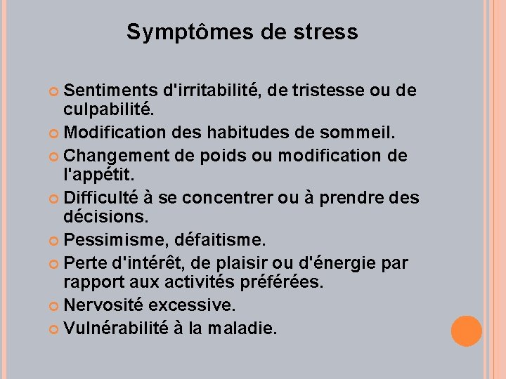  Symptômes de stress Sentiments d'irritabilité, de tristesse ou de culpabilité. Modification des habitudes