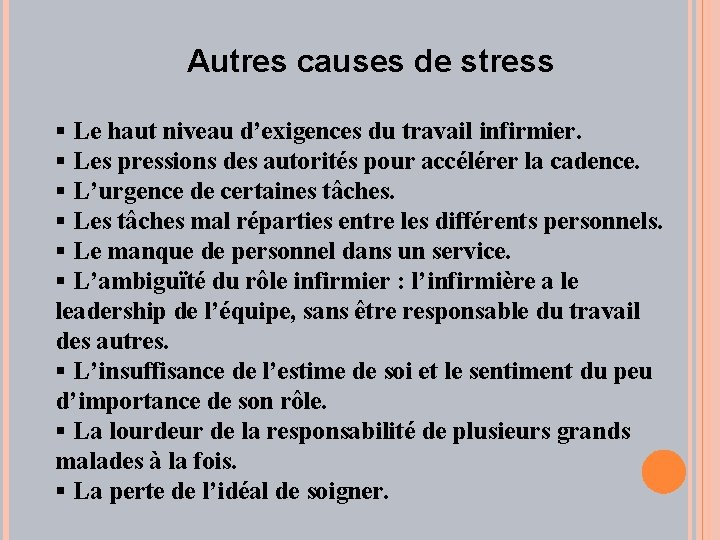  Autres causes de stress § Le haut niveau d’exigences du travail infirmier. §