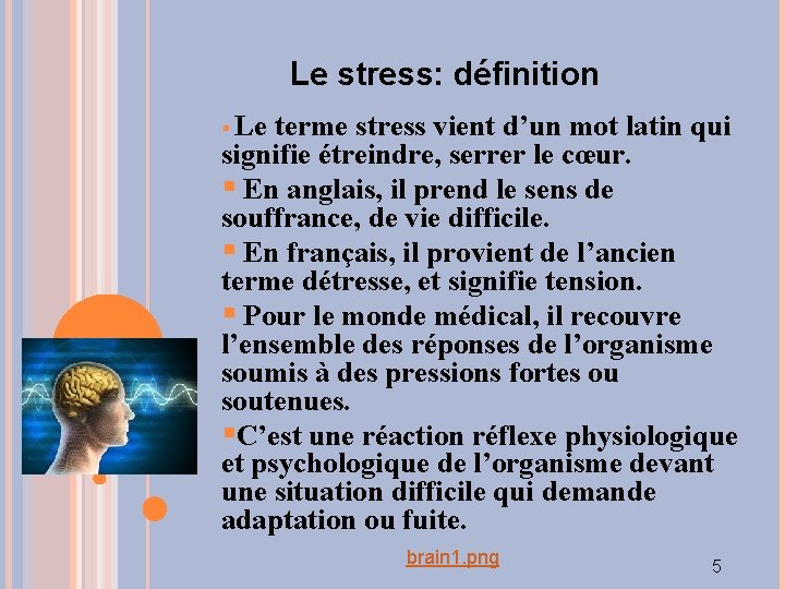 Le stress: définition § Le terme stress vient d’un mot latin qui signifie étreindre,