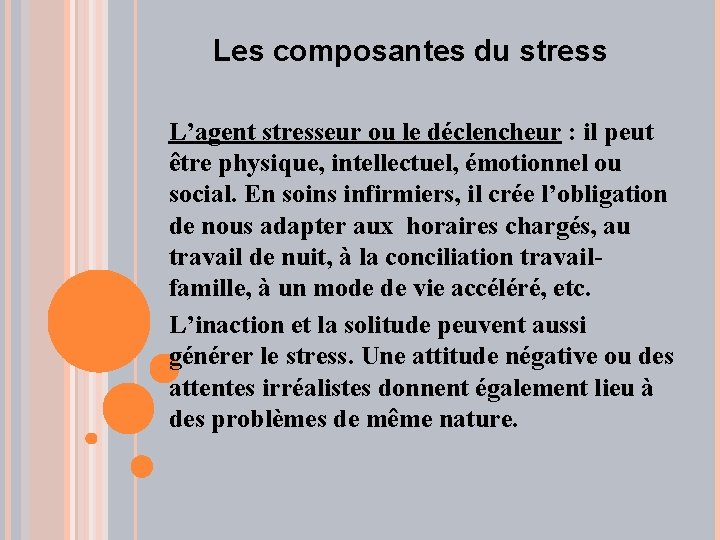 Les composantes du stress L’agent stresseur ou le déclencheur : il peut être physique,