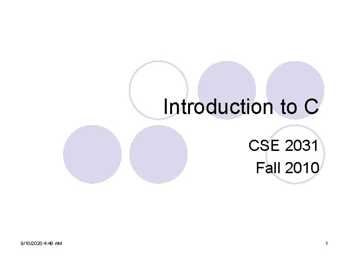 Introduction to C CSE 2031 Fall 2010 9/10/2020 4: 48 AM 1 