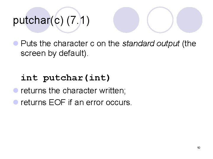 putchar(c) (7. 1) l Puts the character c on the standard output (the screen