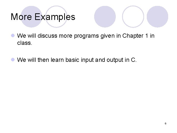 More Examples l We will discuss more programs given in Chapter 1 in class.