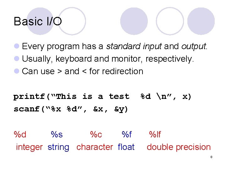 Basic I/O l Every program has a standard input and output. l Usually, keyboard