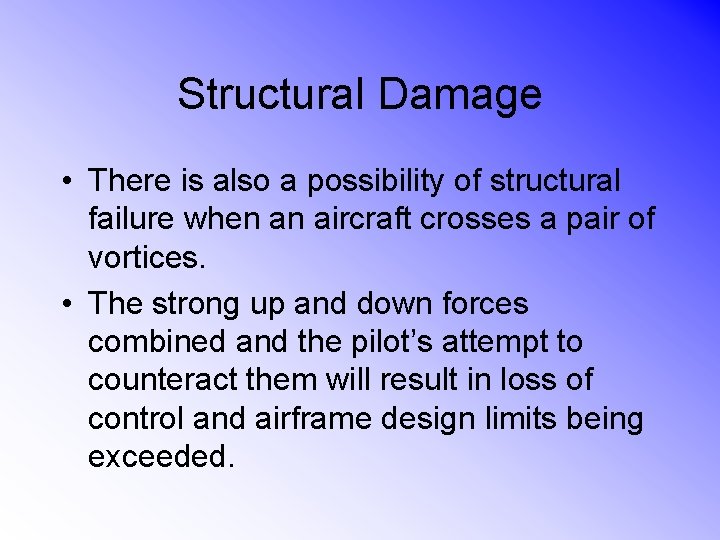 Structural Damage • There is also a possibility of structural failure when an aircraft