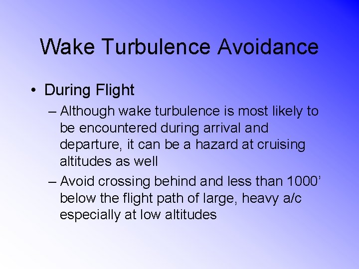 Wake Turbulence Avoidance • During Flight – Although wake turbulence is most likely to