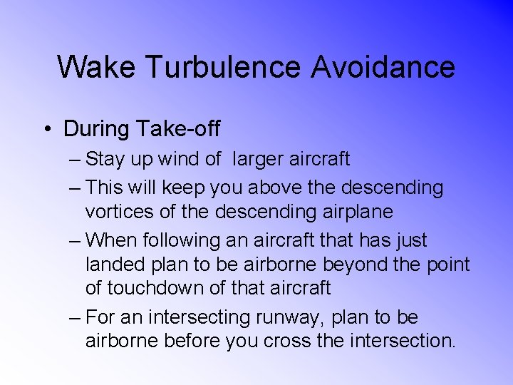 Wake Turbulence Avoidance • During Take-off – Stay up wind of larger aircraft –