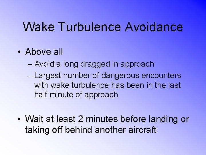 Wake Turbulence Avoidance • Above all – Avoid a long dragged in approach –