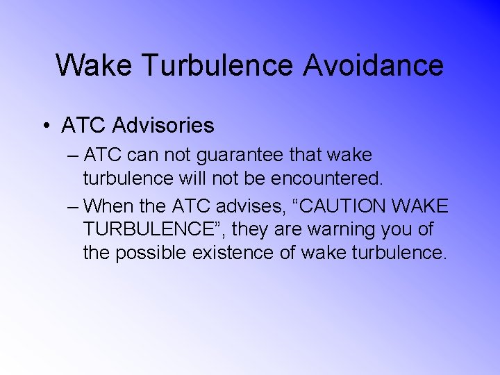 Wake Turbulence Avoidance • ATC Advisories – ATC can not guarantee that wake turbulence