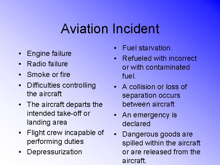 Aviation Incident • • Engine failure Radio failure Smoke or fire Difficulties controlling the