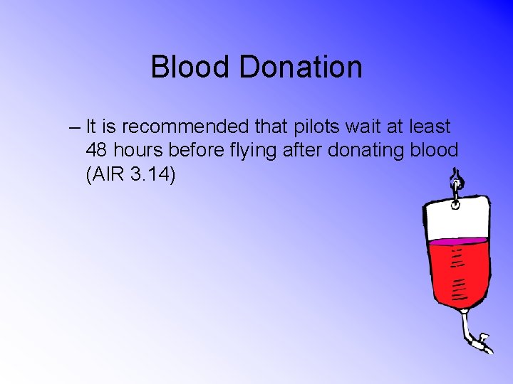 Blood Donation – It is recommended that pilots wait at least 48 hours before