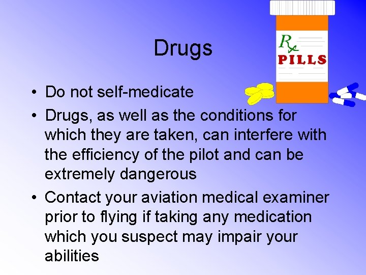 Drugs • Do not self-medicate • Drugs, as well as the conditions for which