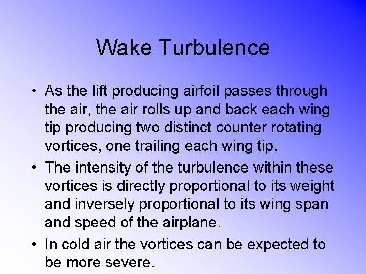 Wake Turbulence • As the lift producing airfoil passes through the air, the air