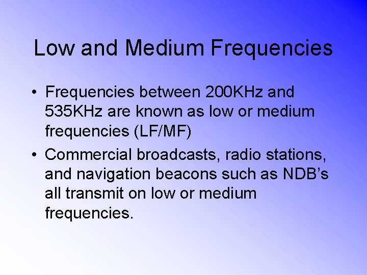Low and Medium Frequencies • Frequencies between 200 KHz and 535 KHz are known