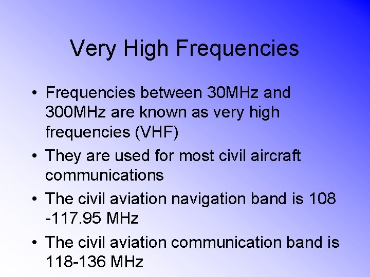 Very High Frequencies • Frequencies between 30 MHz and 300 MHz are known as