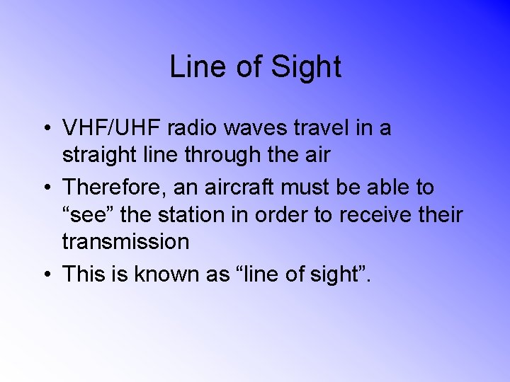 Line of Sight • VHF/UHF radio waves travel in a straight line through the