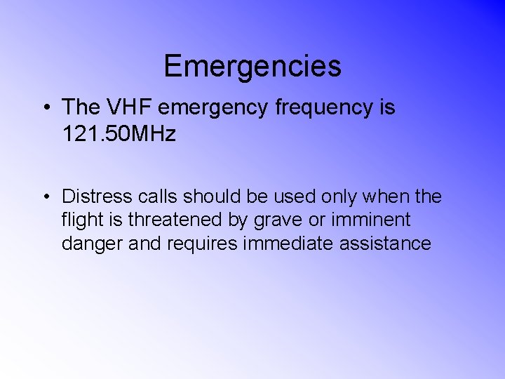 Emergencies • The VHF emergency frequency is 121. 50 MHz • Distress calls should