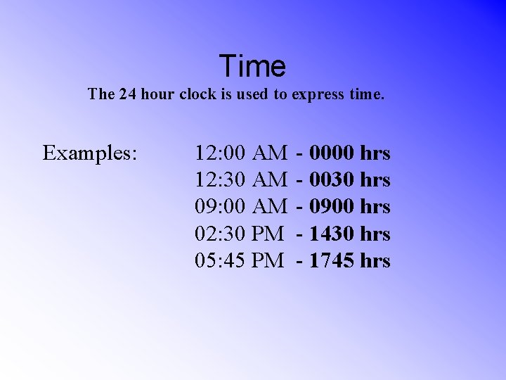 Time The 24 hour clock is used to express time. Examples: 12: 00 AM