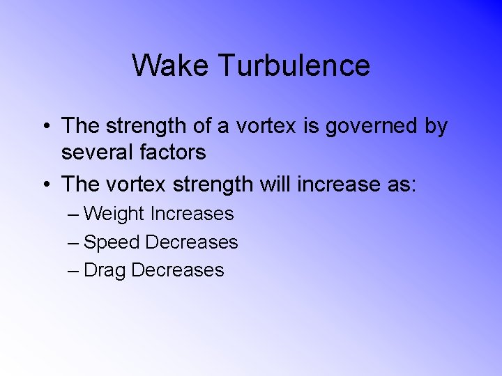 Wake Turbulence • The strength of a vortex is governed by several factors •