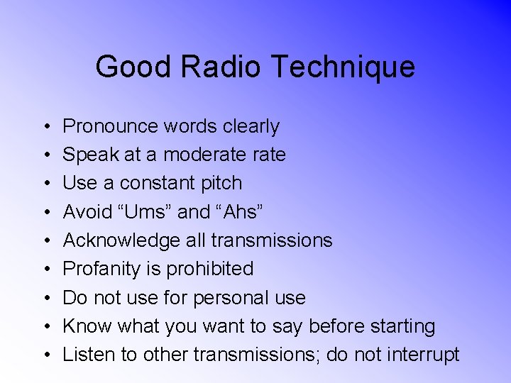 Good Radio Technique • • • Pronounce words clearly Speak at a moderate Use