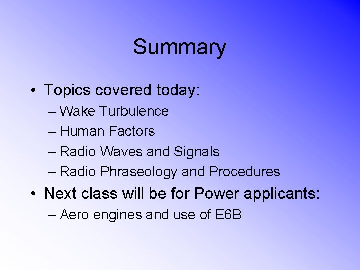 Summary • Topics covered today: – Wake Turbulence – Human Factors – Radio Waves