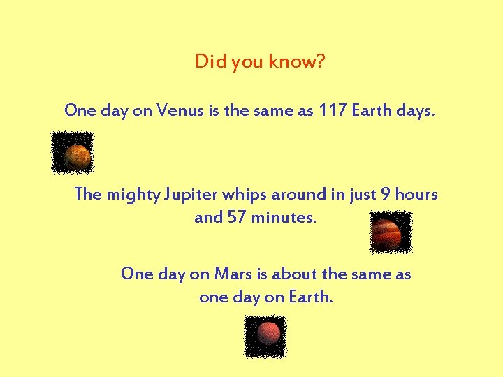 Did you know? One day on Venus is the same as 117 Earth days.