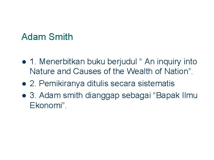 Adam Smith l l l 1. Menerbitkan buku berjudul “ An inquiry into Nature